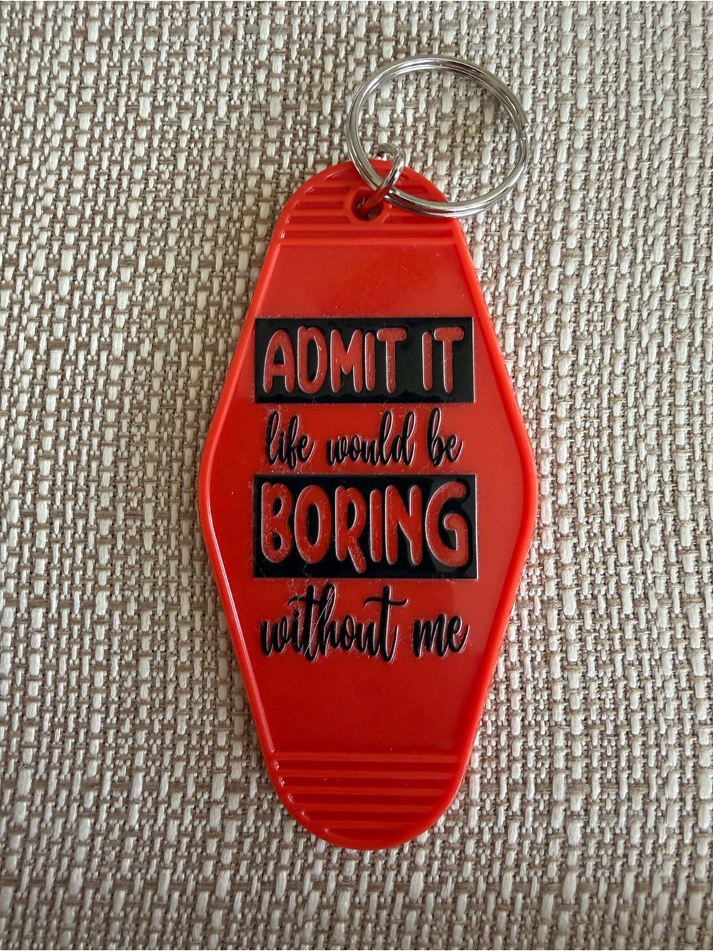 Red 'Admit It Life Would Be Boring Without Me' Keychain